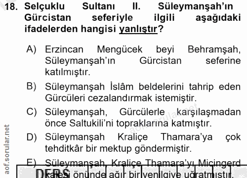 18. soru: Selçuklu Sultanı II. Süleymanşah'ın Gürcistan seferiyle ilgili aşağıdaki ifadelerden hangisi yanlıştır? A) Erzincan M…