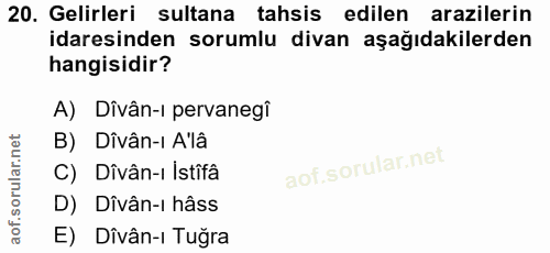 20. soru: Gelirleri sultana tahsis edilen arazilerin idaresinden sorumlu divan aşağıdakilerden hangisidir? A) Dîvân-i pervanegî…