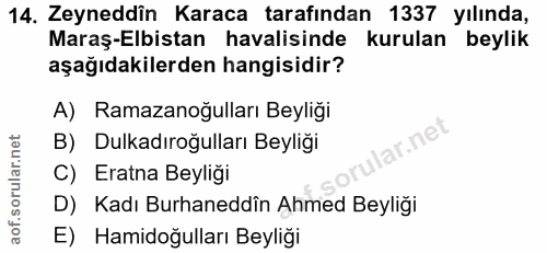 14. soru: Zeyneddîn Karaca tarafından 1337 yılında, Maraş-Elbistan havalisinde kurulan beylik aşağıdakilerden hangisidir? A) Ra…