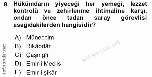 8. soru: Hükümdarın yiyeceği her yemeği, lezzet kontrolü ve zehirlenme ihtimaline karşı, ondan önce tadan saray görevlisi aşağ…