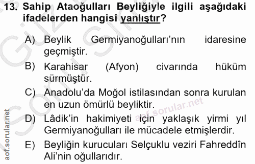 13. soru: Sahip Ataoğulları Beyliğiyle ilgili aşağıdaki ifadelerden hangisi yanlıştır? A) Beylik Germiyanoğulları'nın idaresine…