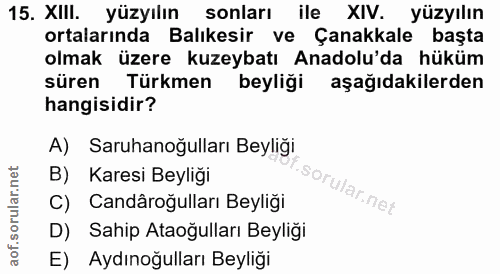 15. soru: XIII. yüzyılın sonları ile XIV. yüzyılın ortalarında Balıkesir ve Çanakkale başta olmak üzere kuzeybatı Anadolu'da hü…