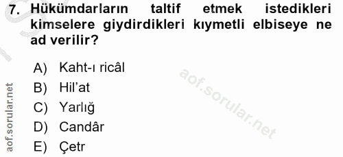 7. soru: Hükümdarların taltif etmek istedikleri kimselere giydirdikleri kıymetli elbiseye ne ad verilir? A) Kaht-ı ricâl B) Hi…