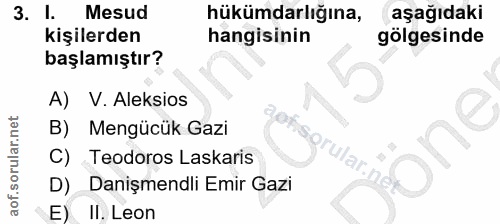 3. soru: I. Mesud hükümdarlığına, aşağıdaki kişilerden hangisinin golgesinde başlamıştır? A) V. Aleksios B) Mengücük Gazi C) T…