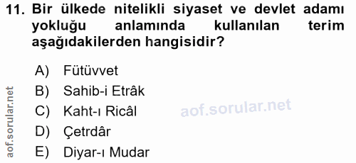 11. soru: Bir ülkede nitelikli siyaset ve devlet adamı yokluğu anlamında kullanılan terim aşağıdakilerden hangisidir? A) Futüvv…