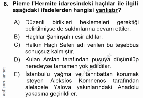 8. soru: Pierre 'Hermite idaresindeki haçlılar ile ilgili aşağıdaki ifadelerden hangisi yanlıştır? A) Düzenli birlikleri bekle…