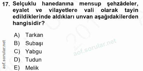 17. soru: Selçuklu hanedanına mensup şehzâdeler, eyalet ve vilayetlere vali olarak tayin edildiklerinde aldıkları unvan aşağıda…