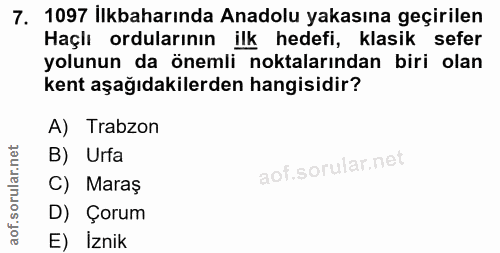 7. soru: 1097 İlkbaharında Anadolu yakasına geçirilen Haçlı ordularının ilk hedefi, klasik sefer yolunun da önemli noktalarınd…
