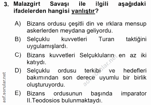 3. soru: Malazgirt Savaşı ile ilgili aşağıdaki ifadelerden hangisi yanlıştır? A) Bizans ordusu çeşitli din ve ırklara mensup a…