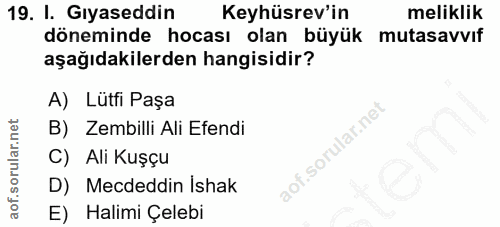 19. soru: I. Gıyaseddin Keyhüsrev'in meliklik döneminde hocası olan büyük mutasavvıf aşağıdakilerden hangisidir? A) Lütfi Paşa…