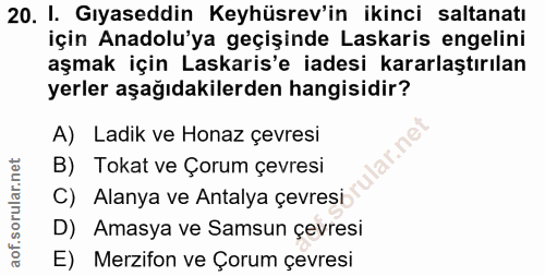20. soru: I. Gıyaseddin Keyhüsrev'in ikinci saltanatı için Anadolu'ya geçişinde Laskaris engelini aşmak için Laskaris'e iadesi…