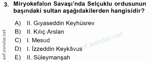 3. soru: Miryokefalon Savaşı'nda Selçuklu ordusunun başındaki sultan aşağıdakilerden hangisidir? A) II. Gıyaseddin Keyhüsrev B…