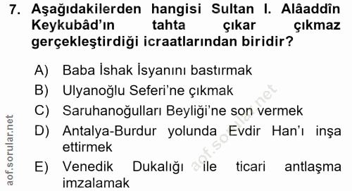 7. soru: Aşağıdakilerden hangisi Sultan I. Alâaddîn Keykubâd'ın tahta çıkar çıkmaz gerçekleştirdiği icraatlarından biridir? A)…
