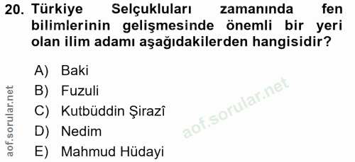 20. soru: Türkiye Selçukluları zamanında fen bilimlerinin gelişmesinde önemli bir yeri olan ilim adamı aşağıdakilerden hangisid…