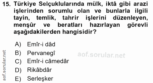 15. soru: Türkiye Selçuklularında mülk, iktâ gibi arazi işlerinden sorumlu olan ve bunlarla ilgili tayin, temlik, tahrir işleri…