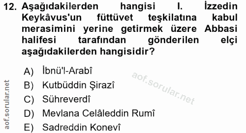 12. soru: Aşağıdakilerden hangisi I. İzzedin Keykâvus'un füttüvet teşkilatına kabul merasimini yerine getirmek üzere Abbasi hal…