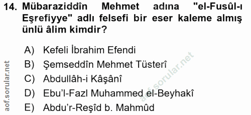 14. soru: Mübaraziddîn Mehmet adina "el-Fusûl-ı Eşrefiyye" adlı felsefi bir eser kaleme almış ünlü âlim kimdir? A) Kefeli İbrah…