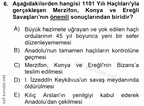 6. soru: Aşağıdakilerden hangisi 1101 Yılı Haçlıları'yla gerçekleşen Merzifon, Konya ve Ereğli Savaşları'nın önemli sonuçların…