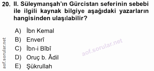 20. soru: II. Süleymanşah'ın Gürcistan seferinin sebebi ile ilgili kaynak bilgiye aşağıdaki yazarların hangisinden ulaşılabilir…