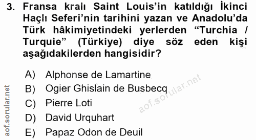 3. soru: Fransa kralı Saint Louis'in katıldığı İkinci Haçlı Seferi'nin tarihini yazan ve Anadolu'da Türk hâkimiyetindeki yerle…