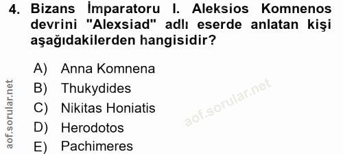 4. soru: Bizans Imparatoru I. Aleksios Komnenos devrini "Alexsiad" adlı eserde anlatan kişi aşağıdakilerden hangisidir? A) Ann…