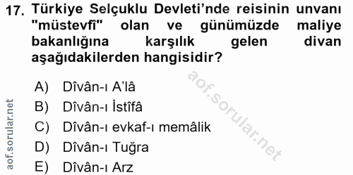 17. soru: Türkiye Selçuklu Devleti'nde reisinin unvanı "müstevfi" olan ve günümüzde maliye bakanlığına karşılık gelen divan aşa…