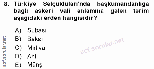 8. soru: Türkiye Selçukluları'nda başkumandanlığa bağlı askeri vali anlamına gelen terim aşağıdakilerden hangisidir? A) Subaşı…