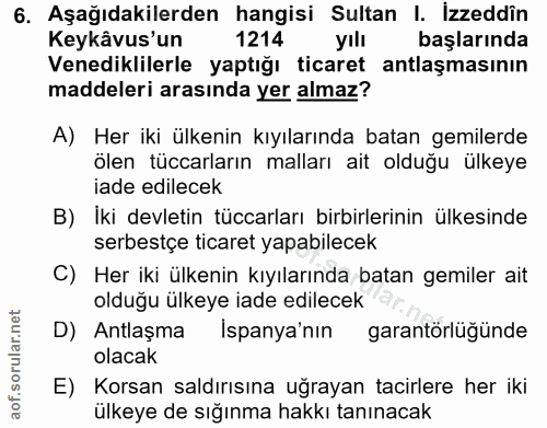 6. soru: Aşağıdakilerden hangisi Sultan I. İzzeddîn Keykâvus'un 1214 yılı başlarında Venediklilerle yaptığı ticaret antlaşması…