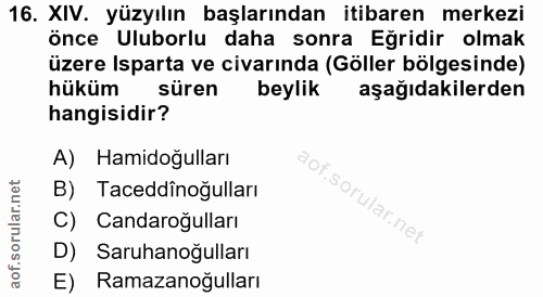 16. soru: XIV. yüzyılın başlarından itibaren merkezi önce Uluborlu daha sonra Eğridir olmak üzere Isparta ve civarında (Göller…