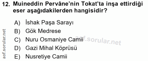 12. soru: Muineddin Pervâne'nin Tokat'ta inşa ettirdiği eser aşağıdakilerden hangisidir? A) İshak Paşa Sarayı B) Gök Medrese C)…