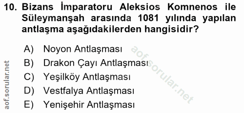 10. soru: Bizans imparatoru Aleksios Komnenos ile Süleymanşah arasında 1081 yılında yapılan antlaşma aşağıdakilerden hangisidir…