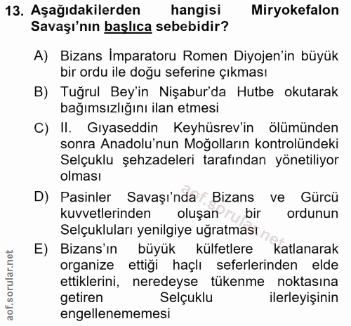 13. soru: Aşağıdakilerden hangisi Miryokefalon Savaşı'nın başlıca sebebidir? A) Bizans Imparatoru Romen Diyojen'in büyük bir or…