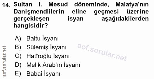 14. soru: Sultan I. Mesud döneminde, Malatya'nın Danişmendlilerin eline geçmesi üzerine gerçekleşen isyan aşağıdakilerden hangi…