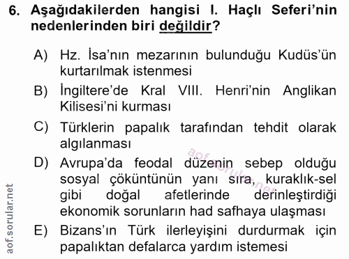 6. soru: Aşağıdakilerden hangisi I. Haçlı Seferi'nin nedenlerinden biri değildir? A) Hz. Isa'nın mezarının bulunduğu Kudüs'ün…