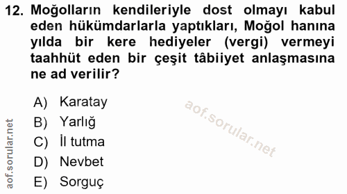 12. soru: Moğolların kendileriyle dost olmayı kabul eden hükümdarlarla yaptıkları, Moğol hanına yılda bir kere hediyeler (vergi…