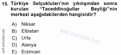 15. soru: Türkiye Selçukluları'nın yıkılışından sonra kurulan "Taceddinoğullar Beyliği"nin merkezi aşağıdakilerden hangisidir?…