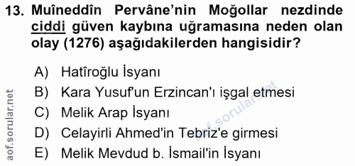 13. soru: Muîneddîn Pervâne'nin Moğollar ezdinde ciddi güven kaybına uğramasına neden olan olay (1276) aşağıdakilerden hangisid…