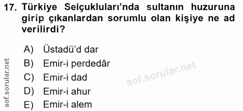 17. soru: Türkiye Selçukluları'nda sultanın huzuruna girip çıkanlardan sorumlu olan kişiye ne ad verilirdi? A) Ustadü'd dar B)…