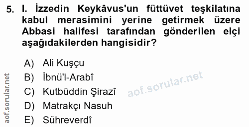 5. soru: I. İzzedin Keykâvus'un füttüvet teşkilatına kabul merasimini yerine getirmek üzere Abbasi halifesi tarafından gönderi…