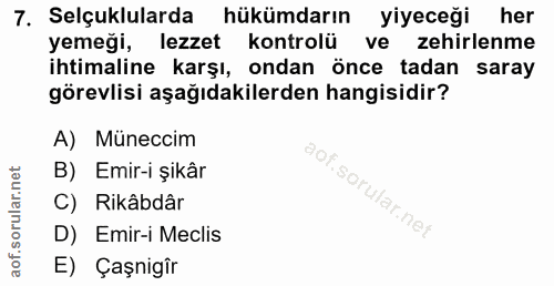 7. soru: Selçuklularda hükümdarın yiyeceği her yemeği, lezzet kontrolü ve zehirlenme ihtimaline karşı, ondan önce tadan saray…
