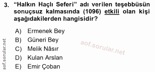 3. soru: "Halkın Haçlı Seferi" adı verilen teşebbüsün sonuçsuz kalmasında (1096) etkili olan kişi aşağıdakilerden hangisidir?…