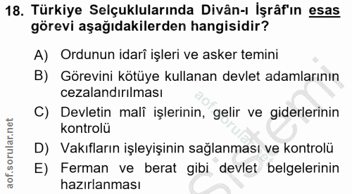 18. soru: Türkiye Selçuklularında Divân-ı İşrâf'ın esas görevi aşağıdakilerden hangisidir? A) Ordunun idari işleri ve asker tem…