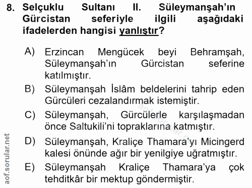 8. soru: Selçuklu Sultanı II. Süleymanşah'ın Gürcistan seferiyle ilgili aşağıdaki ifadelerden hangisi yanlıştır? A) Erzincan M…
