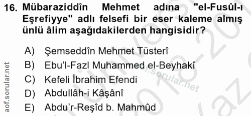16. soru: Mübaraziddin Mehmet adına "el-Fusûl-i Eşrefiyye" adlı felsefi bir eser kaleme almış ünlü âlim aşağıdakilerden hangisi…