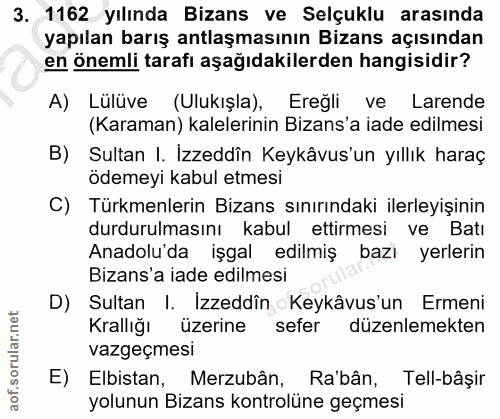3. soru: 1162 yılında Bizans ve Selçuklu arasında yapılan barış antlaşmasının Bizans açısından en önemli tarafı aşağıdakilerde…