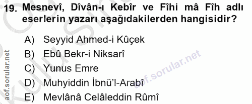 19. soru: Mesnevî, Divân-ı Kebîr ve Fihi mâ Fih adlı eserlerin yazarı aşağıdakilerden hangisidir? A) Seyyid Ahmed-i Küçek B) Eb…