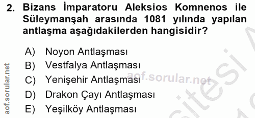2. soru: Bizans Imparatoru Aleksios Komnenos ile Süleymanşah arasında 1081 yılında yapılan antlaşma aşağıdakilerden hangisidir…