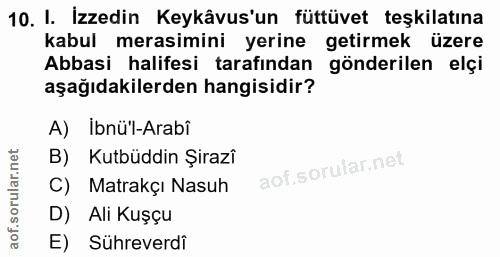 10. soru: I. İzzedin Keykâvus'un füttüvet teşkilatına kabul merasimini yerine getirmek üzere Abbasi halifesi tarafından gönderi…