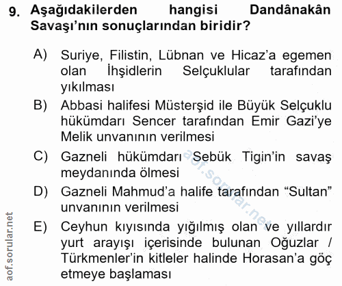 9. soru: Aşağıdakilerden hangisi Dandânakân Savaşı'nın sonuçlarından biridir? A) Suriye, Filistin, Lübnan ve Hicaz'a egemen ol…