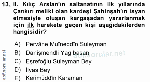 13. soru: II. Kılıç Arslan'ın saltanatının ilk yıllarında Çankırı meliki olan kardeşi Şahinşah'ın isyan etmesiyle oluşan kargaş…